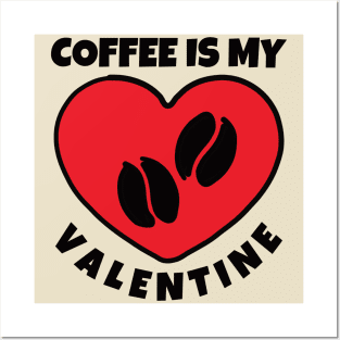 Coffee is My Valentine Posters and Art